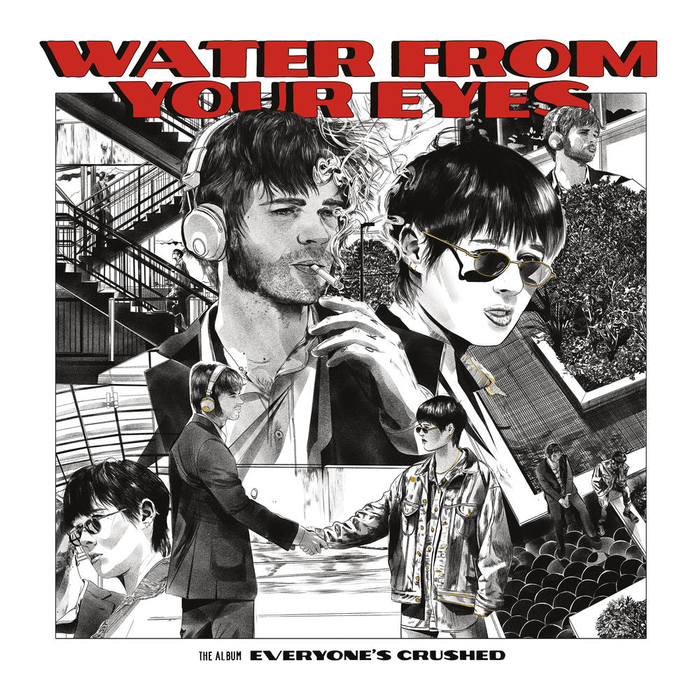 Water From Your Eyes – Everyone's Crushed