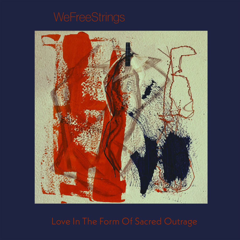 WeFreeStrings – Love in the Form of Sacred Outrage
