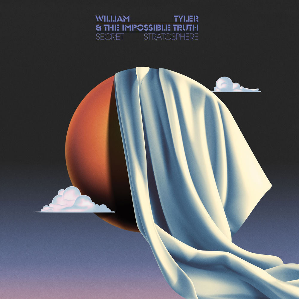 William Tyler & The Impossible Truth – Secret Stratosphere
