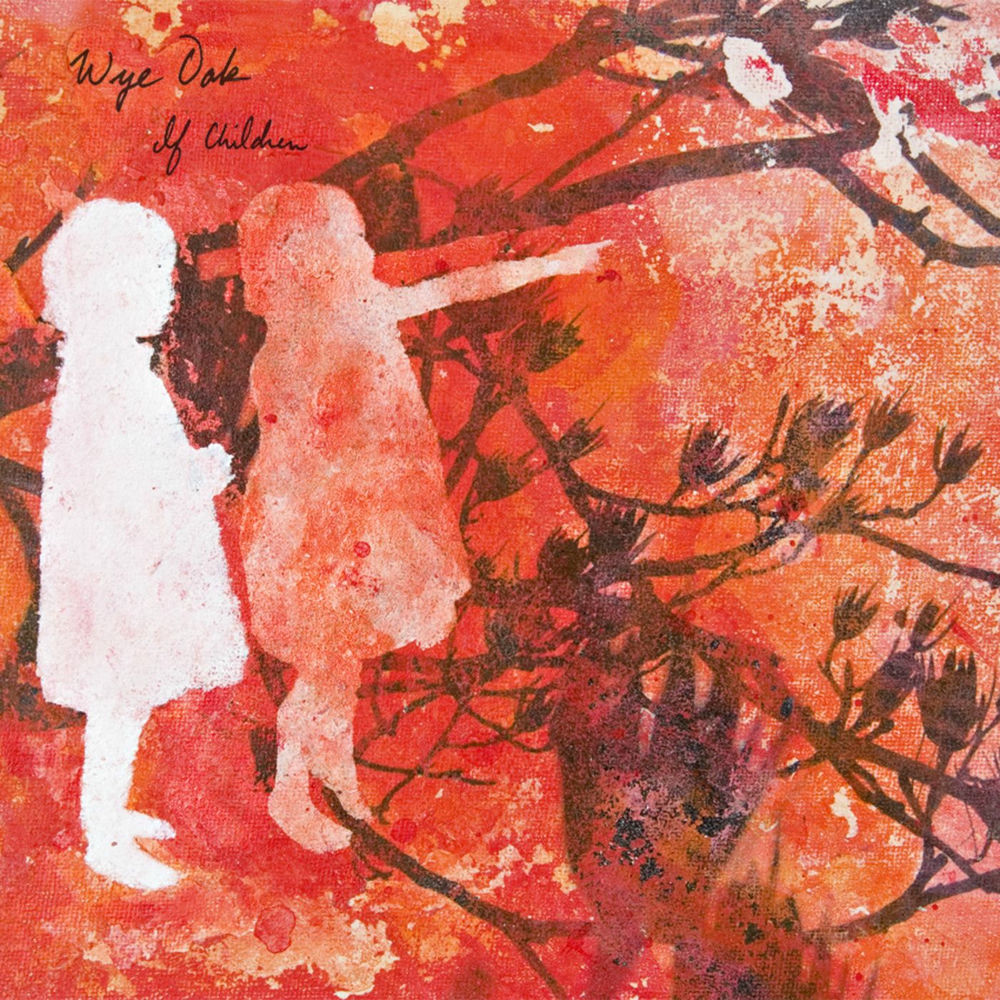 Wye Oak – If Children