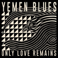 YEMEN BLUES – Only Love Remains